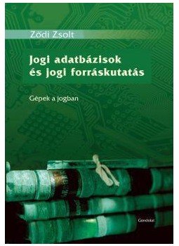 Ződi Zsolt - Jogi adatbázisok és jogi forráskutatás. Gépek a jogban, null 2012 antikvár könyv