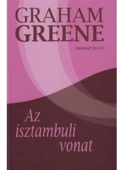 Graham Greene - Az isztambuli vonat Graham Greene - Az isztambuli vonat, Budapest 2012 antikvár könyv