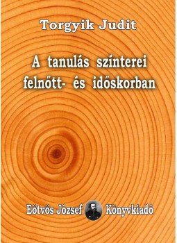 Torgyik Judit - A tanulás színterei felnőtt- és időskorban Torgyik Judit - A tanulás színterei felnőtt- és időskorban, null 2013 antikvár könyv