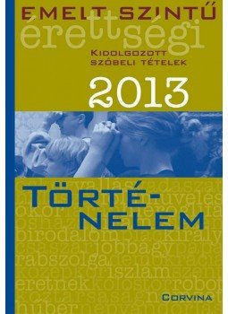  - Emelt szintű érettségi 2013 - Kidolgozott szóbeli tételek - Történelem, null 2013 antikvár könyv