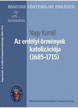 Nagy Kornél - Az erdélyi örmények katolizációja (1685-1715) Nagy Kornél - Az erdélyi örmények katolizációja (1685-1715), null 2014 antikvár könyv