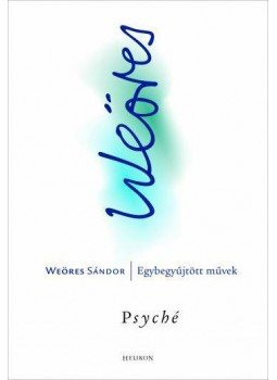 Weöres Sándor - PSYCHÉ - WEÖRES SÁNDOR - EGYBEGYŰJTÖTT MŰVEK Weöres Sándor - PSYCHÉ - WEÖRES SÁNDOR - EGYBEGYŰJTÖTT MŰVEK, null 2010 antikvár könyv