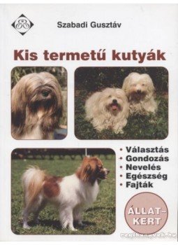 Szabadi Gusztáv - Kis termetű kutyák Szabadi Gusztáv - Kis termetű kutyák, Budapest 2003 antikvár könyv