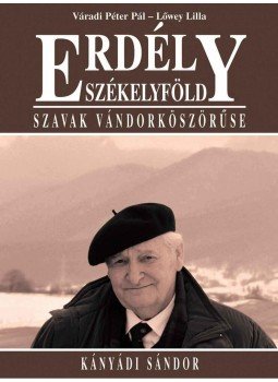 Váradi Péter Pál, Lőwey Lilla - Erdély - Szákelyföld - Szavak vándorköszörűse - Kányádi Sándor Váradi Péter Pál, Lőwey Lilla - Erdély - Szákelyföld - Szavak vándorköszörűse - Kányádi Sándor, null 2011 antikvár könyv