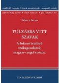Tukacs Tamás - Túlzásba vitt szavak - A fokozó értelmű szókapcsolatok magyar-angol szótára - A fokozó értelmű szókapcsolatok magyar-angol szótára