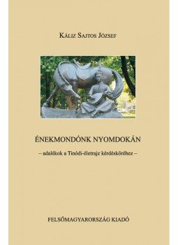 Káliz Sajtos József - Énekmondónk nyomdokán - adalékok a Tinódi életrajz kérdésköréhez Káliz Sajtos József - Énekmondónk nyomdokán - adalékok a Tinódi életrajz kérdésköréhez, null 2012 antikvár könyv
