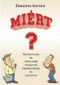 Zimányi István - Miért? - Mindennapi és távolabbi világunk érdekességei és talányai