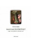 Tóth Imre - Magyar őstörténet - avagy "nem jöttünk mi sehonnan sem"