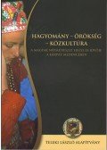 Juhász Katalin - Hagyomány-Örökség-KözkultúraA magyar népművészet helye és jövője a Kárpát-medencében