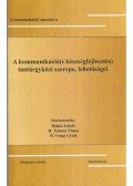 Szerk. H. Varga Gyula - A kommunikáció(s készségfejlesztés) tantárgyköri szerepe, lehetőségei