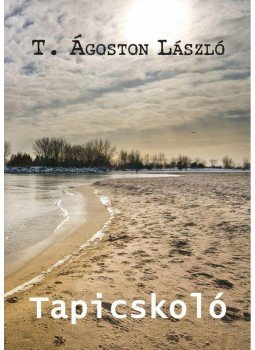 T. Ágoston László - Tapicskoló T. Ágoston László - Tapicskoló, Budapest 2014 antikvár könyv