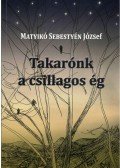 Matyikó Sebestyén József - Takarónk a csillagos ég (Varga Imre grafikáival)