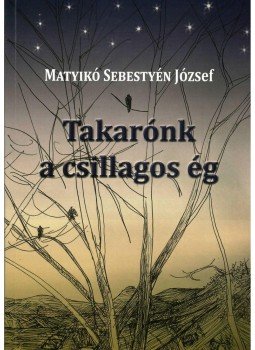 Matyikó Sebestyén József - Takarónk a csillagos ég (Varga Imre grafikáival), null 2013 antikvár könyv