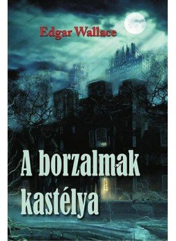 Edgar Wallace - A borzalmak kastélya Edgar Wallace - A borzalmak kastélya, null 2012 antikvár könyv