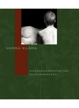 Varga Klára - Múzsakarbantartási alapismeretek Varga Klára - Múzsakarbantartási alapismeretek, Budapest 2014 antikvár könyv