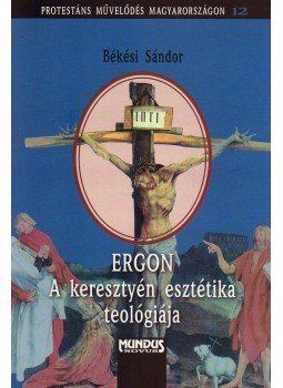 Békési Sándor - ERGON - A KERESZTYÉN ESZTÉTIKA TEOLÓGIÁJA, null 2010 antikvár könyv