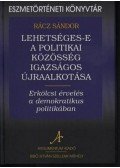 Rácz Sándor - Lehetséges-e a politikai közösség igazságos újraalkotása. Erkölcsi érvelés a demokratikus politikában.