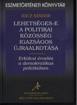 Rácz Sándor - Lehetséges-e a politikai közösség igazságos újraalkotása. Erkölcsi érvelés a demokratikus politikában., null 2013 antikvár könyv