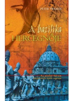 Peter Prange - A bazilika hercegnője Peter Prange - A bazilika hercegnője, 2010 antikvár könyv