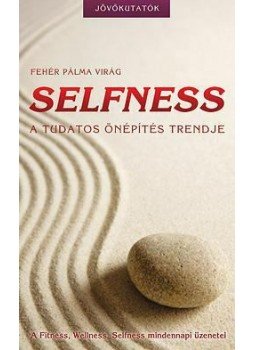 Fehér Pálma Virág - Selfness - A tudatos önépítés trendje Fehér Pálma Virág - Selfness - A tudatos önépítés trendje, null 2009 antikvár könyv