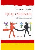 Kormos István - Ejhaj, csibekas!