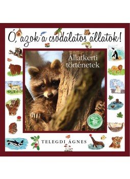 Telegdi Ágnes - Ó, azok a csodálatos állatok - Állatkerti történetek Telegdi Ágnes - Ó, azok a csodálatos állatok - Állatkerti történetek, 2011 antikvár könyv