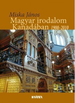 Miska János - Magyar irodalom Kanadában 1900-2010 Miska János - Magyar irodalom Kanadában 1900-2010, Pomáz 2012 antikvár könyv