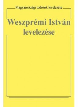 Szelestei N. László - Weszprémi István levelezése Szelestei N. László - Weszprémi István levelezése, null 2013 antikvár könyv