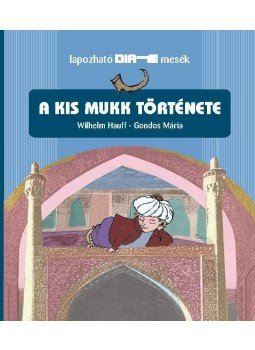 GONDOS MÁRIA, Wilhelm Hauff - A kis Mukk története GONDOS MÁRIA, Wilhelm Hauff - A kis Mukk története, Budapest 2011 antikvár könyv