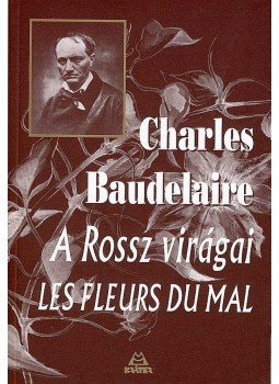 Charles Baudelaire - A Rossz virágai Charles Baudelaire - A Rossz virágai, Pomáz 2007 antikvár könyv