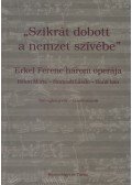 Dolinszky Miklós,Szacsvai Kim Katalin, Tallián Tibor - "Szikrát dobott a nemzet szívébe" - Erkel Ferenc három operája