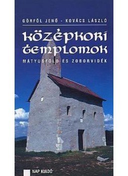 Görföl Jenő, Kovács László - KÖZÉPKORI TEMPLOMOK - MÁTYUSFÖLD ÉS ZOBORVIDÉK Görföl Jenő, Kovács László - KÖZÉPKORI TEMPLOMOK - MÁTYUSFÖLD ÉS ZOBORVIDÉK, null 2009 antikvár könyv