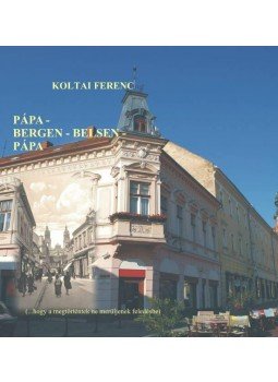 Koltai Ferenc - Pápa-Bergen-Belsen-Pápa... - (...hogy a megtörténtek ne merüljenek feledésbe), null 2015 antikvár könyv