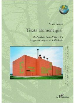 Vári Anna - Tiszta atomenergia? Radioaktív hulladékkezelés Magyarországon és külföldön, null 2009 antikvár könyv