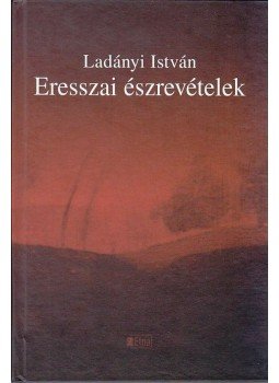 Ladányi István - Eresszai észrevételek Ladányi István - Eresszai észrevételek, Zenta 2013 antikvár könyv