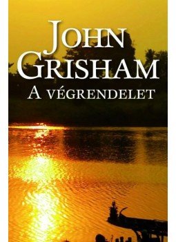 John Grisham - A végrendelet John Grisham - A végrendelet, Budapest 2010 antikvár könyv
