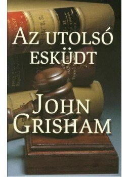 John Grisham - Az utolsó esküdt John Grisham - Az utolsó esküdt, Budapest 2004 antikvár könyv