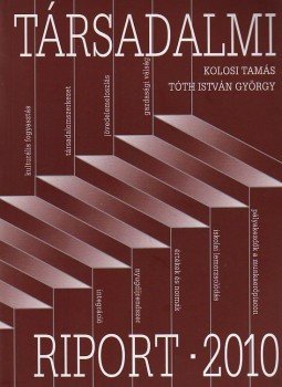 Tóth István György, Kolosi Tamás - Társadalmi riport 2010 Tóth István György, Kolosi Tamás - Társadalmi riport 2010, Budapest 2010 antikvár könyv