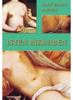 Nagy Bandó András - Isten bikiniben Nagy Bandó András - Isten bikiniben, null 2010 antikvár könyv
