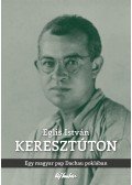 Eglis István - KeresztútonEgy magyar pap Dachau poklában
