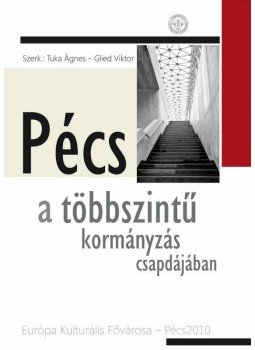 Tuka Ágnes ,  GLIED VIKTOR  - Pécs a többszintű kormányzás csapdájában - Európa Kulturális Fővárosa-Pécs2010, null 2014 antikvár könyv