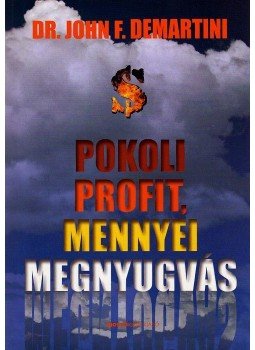 Demartini, John F. Dr. - Pokoli profit, mennyei megnyugvás, null 0 antikvár könyv