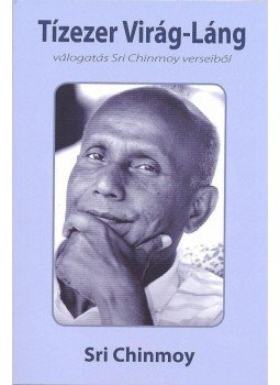 Sri Chinmoy - Tizezer Virág-Láng Sri Chinmoy - Tizezer Virág-Láng, null 0 antikvár könyv