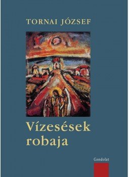 Tornai József - Vízesések robaja Tornai József - Vízesések robaja, Budapest 2015 antikvár könyv
