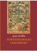 Jean Sévillia - Történelmileg inkorrekt