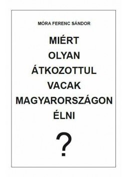 Móra Ferenc Sándor - Miért olyan átkozottul vacak Magyarországon élni?, null 2014 antikvár könyv