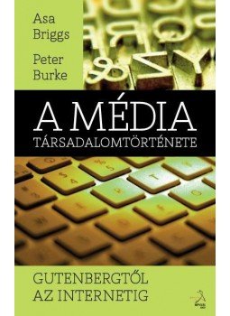 Briggs, Asa, Burke, Peter - A média kulturtörténete Gutenbergtől az internetig, null 2012 antikvár könyv