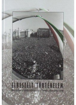  - ELBESZÉLT TÖRTÉNELEM - HUSZONÖTEN A KÖZÉP-KELET-EURÓPAI DEMOKRATIKUS ÁTMENETRŐL, null 2011 antikvár könyv