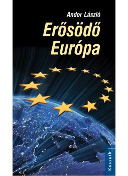 Andor László - Erősödő Európa Andor László - Erősödő Európa, Budapest 2013 antikvár könyv
