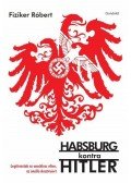 Fiziker Róbert - HABSBURG KONTRA HITLER - LEGITIMISTÁK AZ ANSCHLUSS ELLEN, AZ ÖNÁLLÓ AUSZTRI